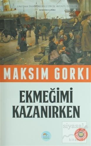 Ekmeğimi Kazanırken (Özet Kitap) Maksim Gorki