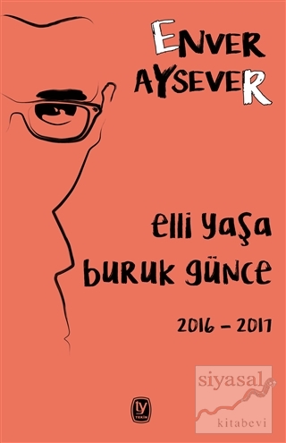 Elli Yaşa Buruk Günce 2016 - 2017 Enver Aysever