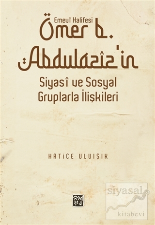 Emevi Halifesi Ömer B. Abdülaziz'in Siyasi ve Sosyal Gruplarla İlişkil