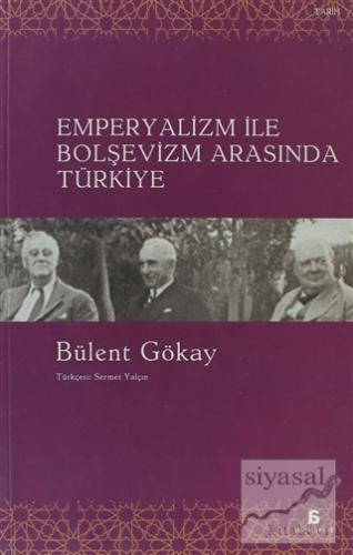 Emperyalizm ile Bolşevizm Arasında Türkiye Bülent Gökay