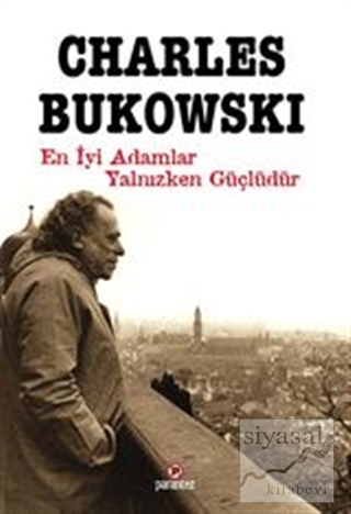 En iyi Adamlar Yalnızken Güçlüdür Charles Bukowski