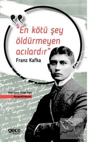 En Kötü Şey Öldürmeyen Acılardır Franz Kafka