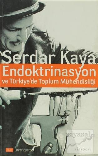 Endoktrinasyon ve Türkiye'de Toplum Mühendisliği Serdar Kaya