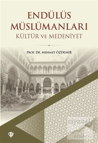 Endülüs Müslümanları - Kültür ve Medeniyet Mehmet Özdemir