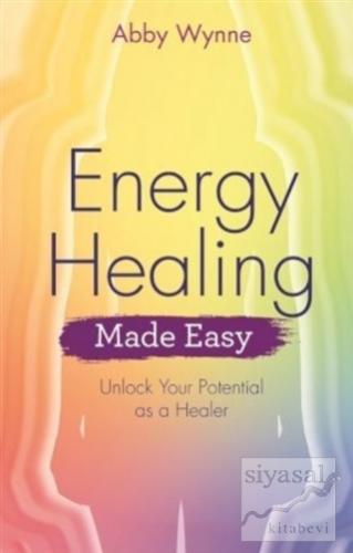 Energy Healing - Made Easy Abby Wynne