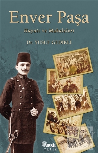 Enver Paşa : Hayatı ve Makaleleri Yusuf Gedikli