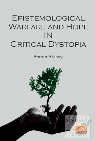 Epistemological Warfare and Hope in Critical Dystopia Emrah Atasoy