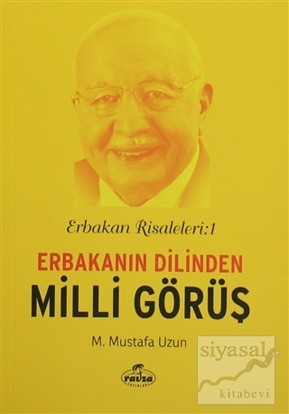 Erbakan Risaleleri : 1 Erbakanın Dilinden Milli Görüş Mustafa Uzun