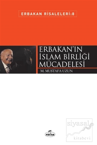 Erbakan'ın İslam Birliği Mücadelesi M. Mustafa Uzun