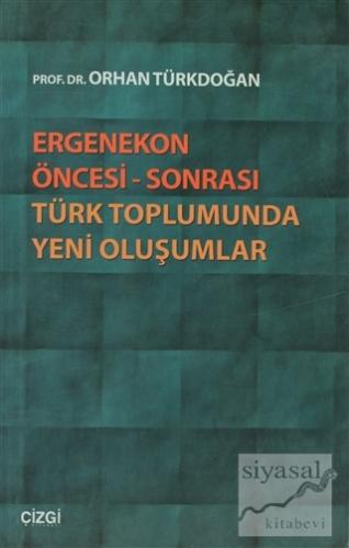 Ergenekon Öncesi - Sonrası Türk Toplumunda Yeni Oluşumlar Orhan Türkdo