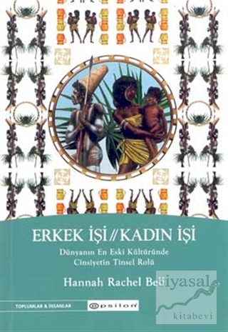 Erkek İşi / Kadın İşi Dünyanın En Eski Kültüründe Cinsiyetin Tinsel Rolü