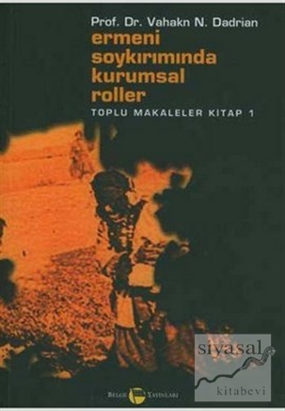 Ermeni Soykırımında Kurumsal Roller Toplu Makaleler Kitap 1 Vahakn N. 