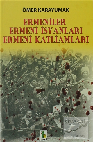 Ermeniler, Ermeni İsyanları, Ermeni Katliamları Ömer Karayumak