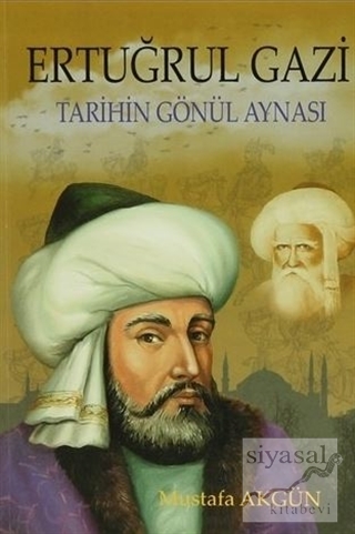 Ertuğrul Gazi (Tarihin Gönül Aynası) Mustafa Akgün