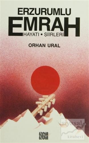 Erzurumlu Emrah Yaşamı, Şiirleri Orhan Ural