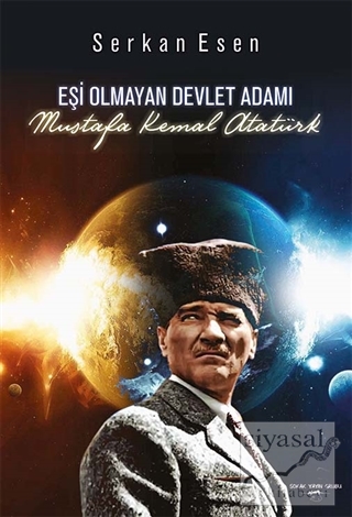 Eşi Olmayan Devlet Adamı - Mustafa Kemal Atatürk (Ciltli) Serkan Esen