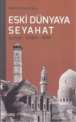 Eski Dünyaya Seyahat Suriye- Ürdün- Mısır Mehmet Kurtoğlu