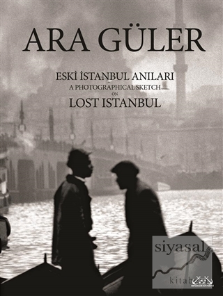 Eski İstanbul Anıları / A Photographical Sketch on Lost Istanbul (Cilt