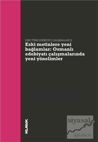 Eski Metinlere Yeni Bağlamlar : Osmanlı Edebiyatı Çalışmalarında Yeni 