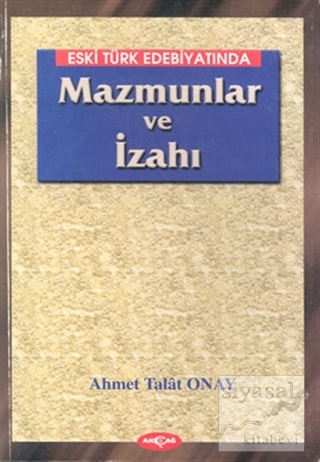 Eski Türk Edebiyatında Mazmunlar ve İzahı Ahmet Talat Onay