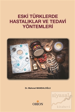 Eski Türklerde Hastalıklar ve Tedavi Yöntemleri Mehmet Mandaloğlu