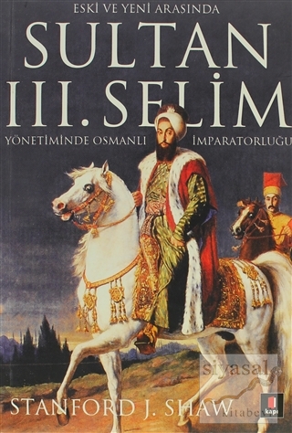 Eski ve Yeni Arasında Sultan 3. Selim Stanford J. Shaw