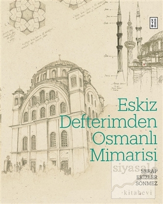 Eskiz Defterimden Osmanlı Mimarisi (Ciltli) Serap Ekizler Sönmez