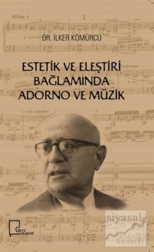 Estetik ve Eleştiri Bağlamında Adorno ve Müzik İlker Kömürcü