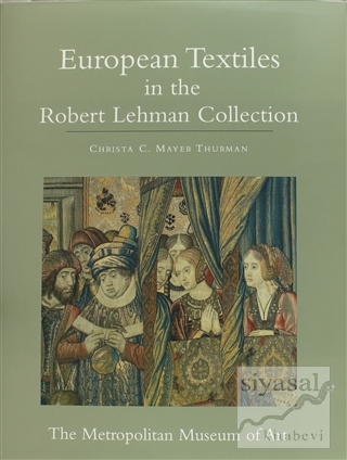European Textiles in the Robert Lehman Collection (Ciltli) Christa C. 