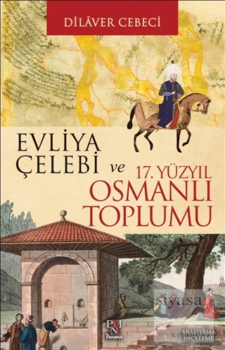 Evliya Çelebi ve 17. Yüzyıl Osmanlı Toplumu Dilaver Cebeci
