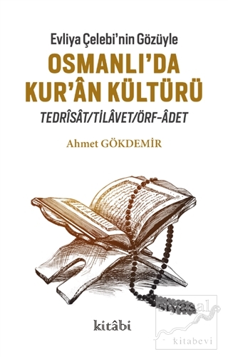 Evliya Çelebi'nin Gözüyle Osmanlı'da Kur'an Kültürü Ahmet Gökdemir