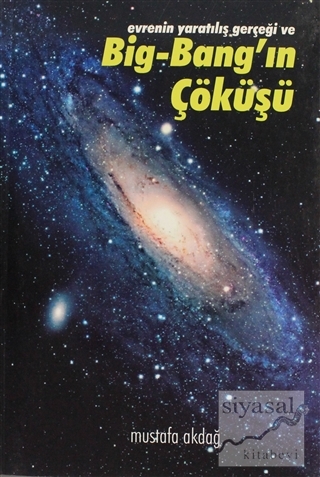 Evrenin Yaratılış Gerçeği ve Big-Bang'ın Çöküşü Mustafa Akdağ