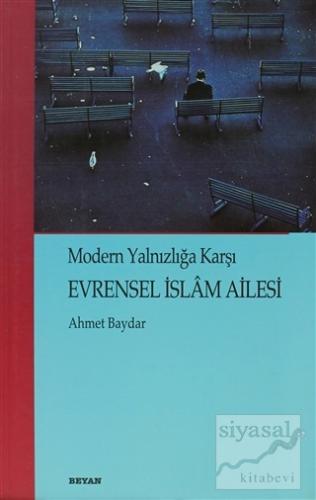 Evrensel İslam Ailesi Modern Yalnızlığa Karşı Ahmet Baydar