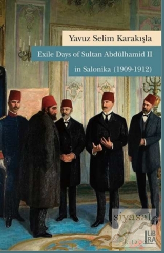 Exile Days of Sultan Abdülhamid 2 in Salonika (1909-1912) Yavuz Selim 