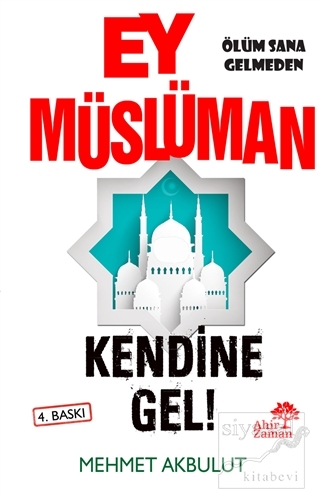 Ey Müslüman Kendine Gel! Mehmet Akbulut