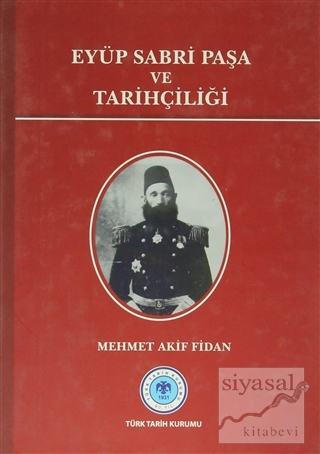 Eyüp Sabri Paşa ve Tarihçiliği (Ciltli) Mehmet Akif Fidan