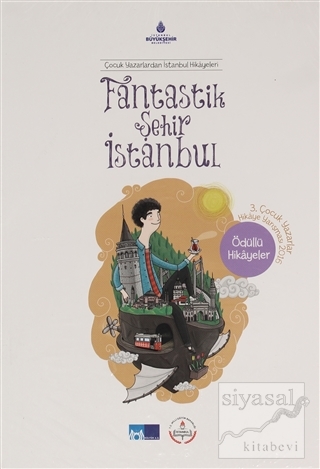 Fantastik Şehir İstanbul - Çocuk Yazarlardan İstanbul Hikayeleri Kolek