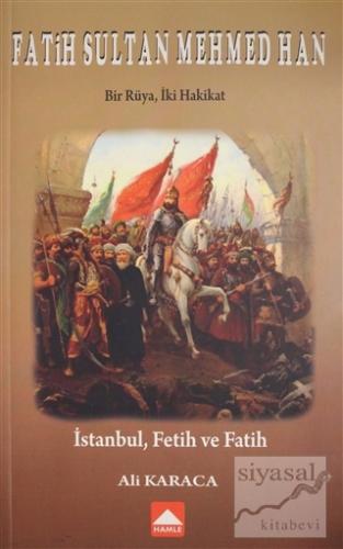 Fatih Sultan Mehmed Han - Bir Rüya, İki Hakikat Ali Karaca