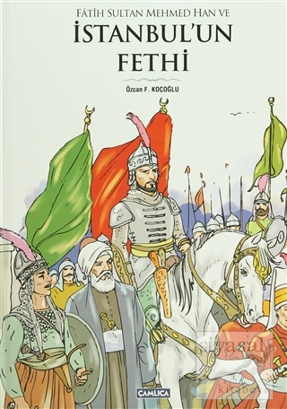 Fatih Sultan Mehmed Han ve İstanbul'un Fethi (Ciltli) Özcan F. Koçoğlu