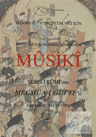 Fatih Sultan Mehmet Döneminde Musuki ve Şemsi Rumi'nin Mecmua-i Güfte'