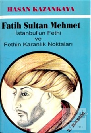 Fatih Sultan Mehmet İstanbul'un Fethi ve Fethin Karanlık Noktaları Has