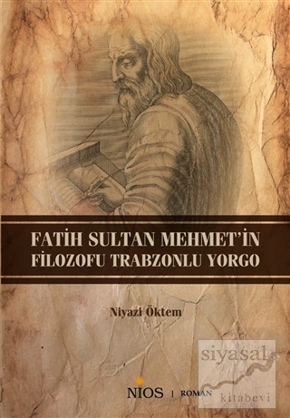 Fatih Sultan Mehmet'in Filozofu Trabzonlu Yorgo Niyazi Öktem