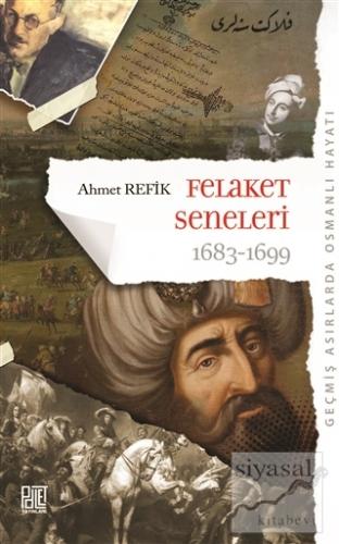 Felaket Seneleri 1683 - 1699 Ahmet Refik Altınay