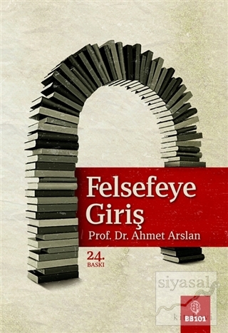 Felsefeye Giriş Prof. Dr. Ahmet Arslan