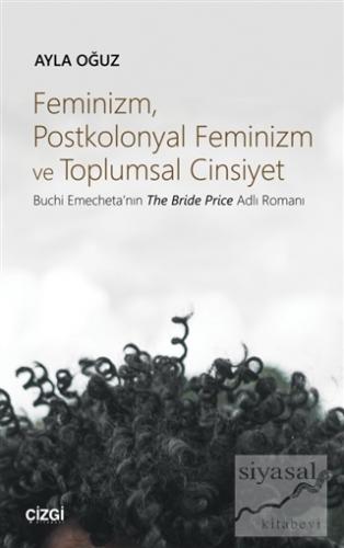 Feminizm Postkolonyal Feminizm ve Toplumsal Cinsiyet Ayla Oğuz