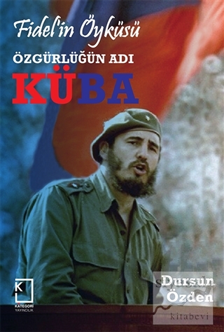 Fidel'in Öyküsü - Özgürlüğün Adı Küba (Ciltli) Dursun Özden