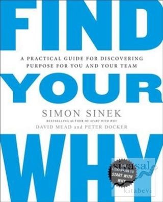 Find Your Why: A Practical Guide for Discovering Purpose for You and Y
