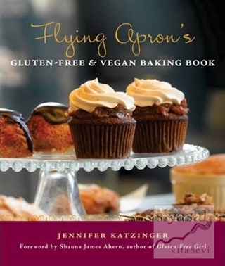 Flying Apron's Gluten Free Vegan Baking Book Jennifer Katzinger