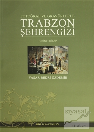 Fotoğraf ve Gravürlerle Trabzon Şehrengizi Birinci Kitap (Ciltli) Yaşa