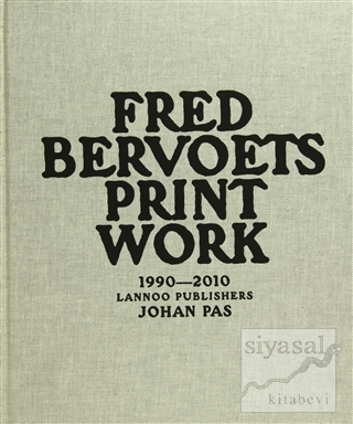 Fred Bervoets: Printwork 1990-2010 (Ciltli) Johan Pas